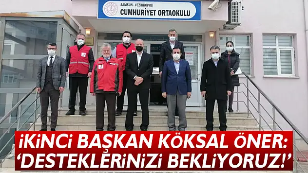 İKİNCİ BAŞKAN KÖKSAL ÖNER: ' DESTEKLERİNİZİ BEKLİYORUZ!'