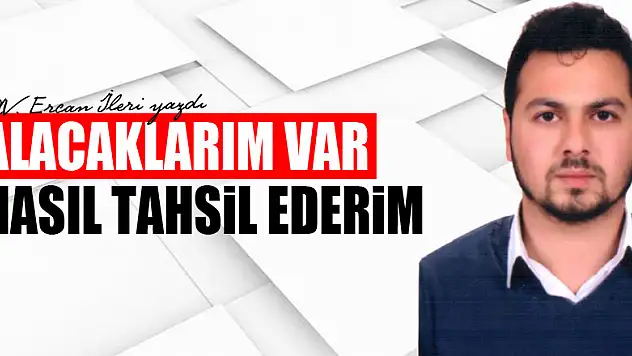 ALACAKLARIM VAR . NASIL TAHSİL EDERİM