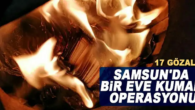 Samsun'da bir eve kumar operasyonu: 17 gözaltı