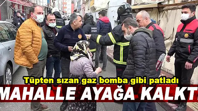 Tüpten sızan gaz bomba gibi patladı, mahalle ayağa kalktı