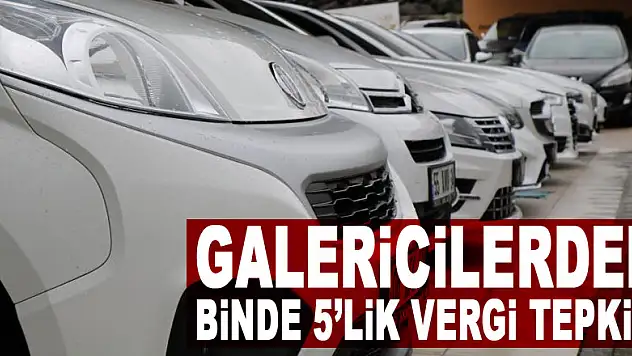 Galericilerden binde 5'lik vergi tepkisi