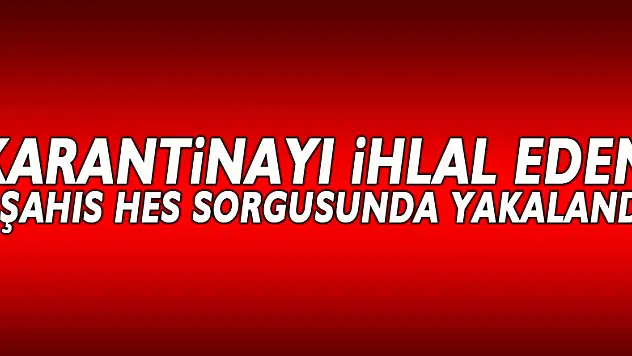 Samsun'da karantinayı ihlal eden 6 şahıs HES sorgusunda yakalandı