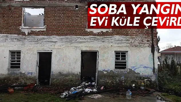 Soba yangını evi küle çevirdi