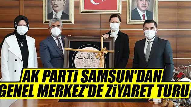 AK PARTİ SAMSUN'DAN GENEL MERKEZ'DE ZİYARET TURU