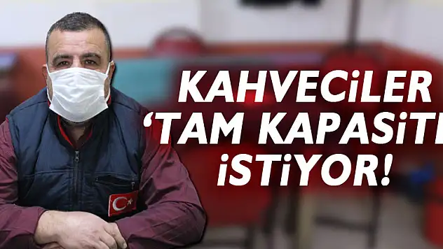 Kahveciler 'tam kapasite' istiyor!
