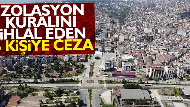 Samsun'da izolasyon kuralını ihlal eden 8 kişiye ceza