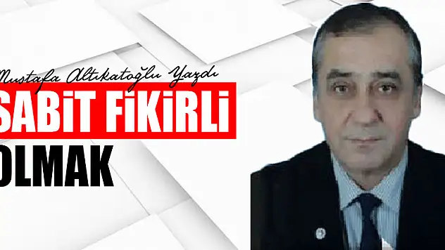 Sabit fikirli olmak