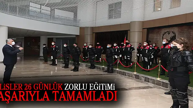 Polisler 26 günlük zorlu eğitimi başarıyla tamamladı