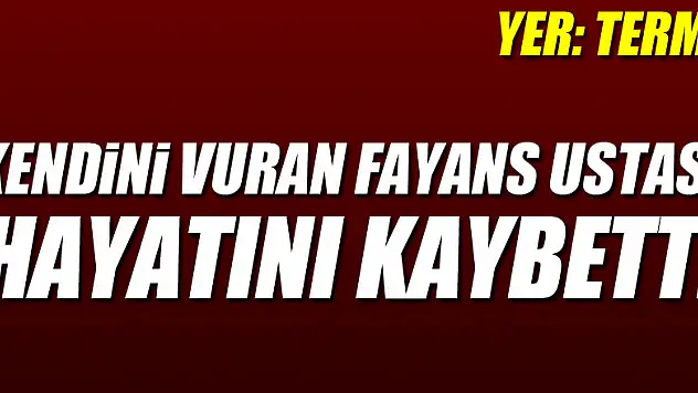Kendini vuran fayans ustası hayatını kaybetti