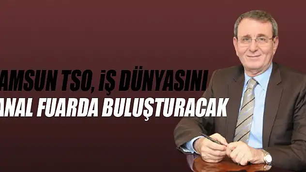 Samsun TSO, iş dünyasını sanal fuarda buluşturacak