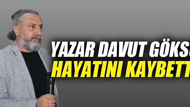 YAZAR DAVUT GÖKSU HAYATINI KAYBETTİ