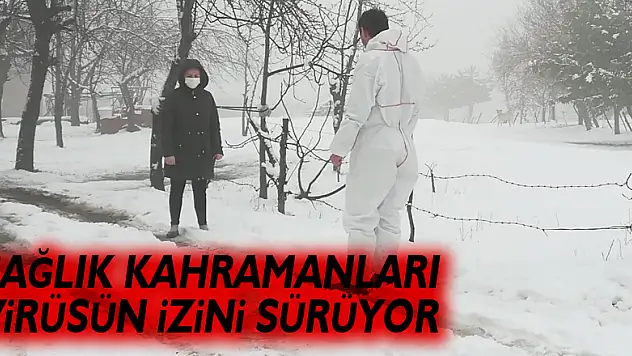 Sağlık kahramanları virüsün izini sürüyor