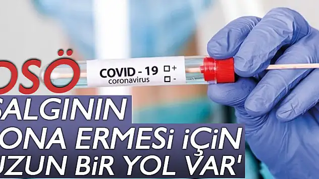 DSÖ: 'Salgının sona ermesi için uzun bir yol var'