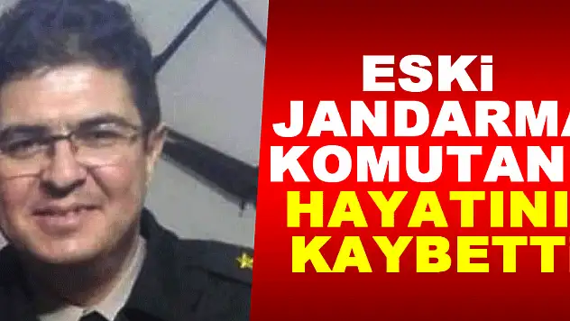Eski Jandarma Komutanı Hayatını Kaybetti