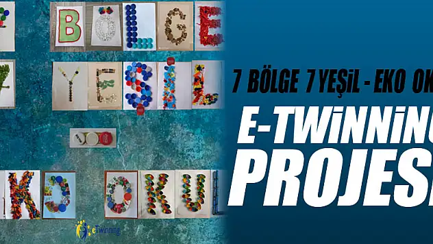 7  BÖLGE  7 YEŞİL - EKO  OKUL  E-TWİNNİNG  PROJESİ