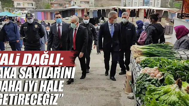 Vali Dağlı: 'Vaka sayılarını daha iyi hale getireceğiz'
