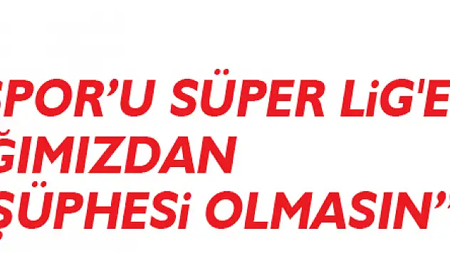 Sağlam: 'Samsunspor'u Süper Lig'e taşıyacağımızdan kimsenin şüphesi olmasın'