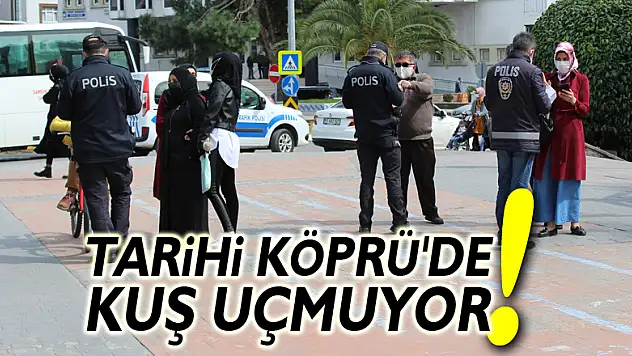 TARİHİ KÖPRÜ'DE KUŞ UÇMUYOR!