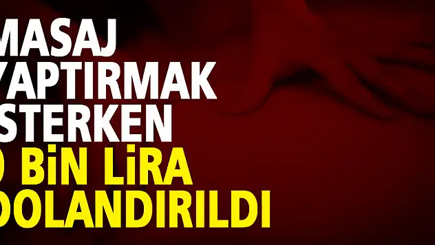 Masaj yaptırmak isterken 9 bin lira dolandırıldı