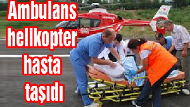Ambulans helikopter hasta taşıdı