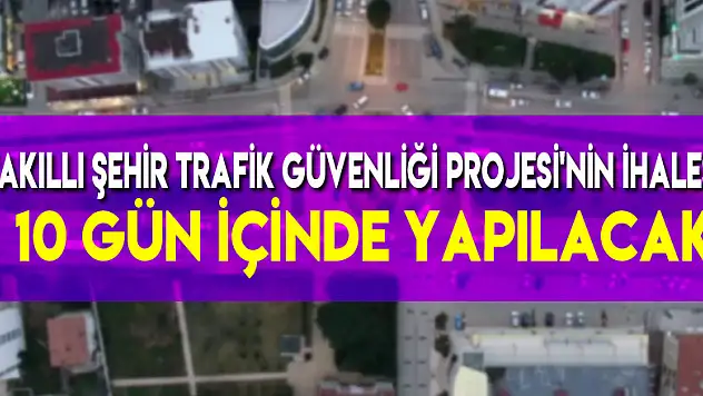 'Akıllı Şehir Trafik Güvenliği Projesi'nin ihalesi 10 gün içinde yapılacak