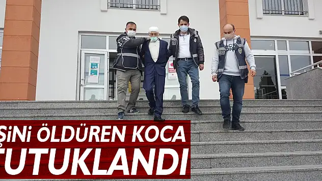 EŞİNİ ÖLDÜREN KOCA TUTUKLANDI