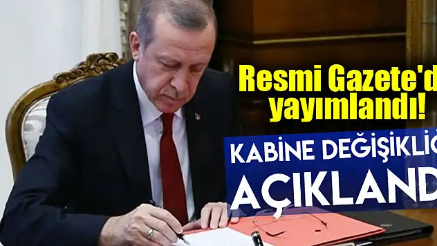 Resmi Gazete'de yayımlandı! Kabine değişikliği açıklandı
