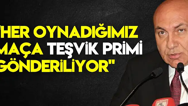 Başkan Yüksel Yıldırım: 'Her oynadığımız maça teşvik primi gönderiliyor'
