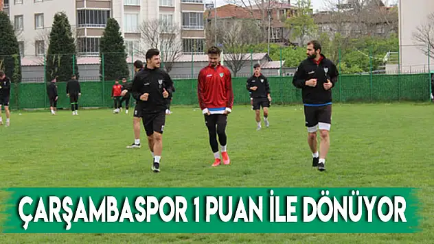 ÇARŞAMBASPOR 1 PUAN İLE DÖNÜYOR