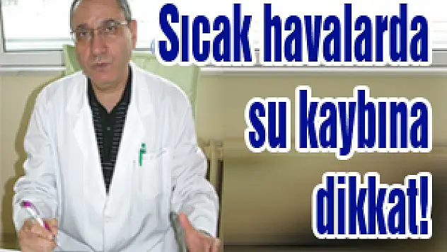 Sıcak havalarda su kaybına dikkat!