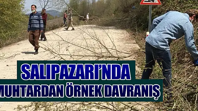 SALIPAZARI'NDA MUHTARDAN ÖRNEK DAVRANIŞ