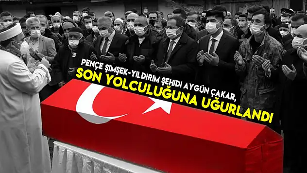 Pençe Şimşek-Yıldırım şehidi Aygün Çakar, son yolculuğuna uğurlandı