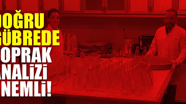 Doğru Gübrede Toprak Analizi Önemli!