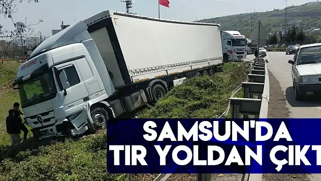 Samsun'da tır yoldan çıktı, faciadan dönüldü