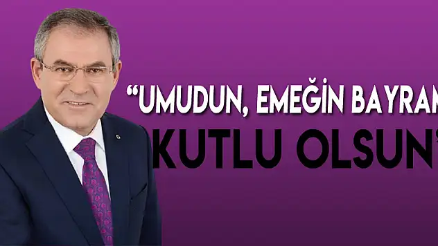 'UMUDUN, EMEĞİN BAYRAMI KUTLU OLSUN'