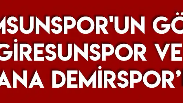 Samsunspor'un gözü Giresunspor ve Adana Demirspor'da