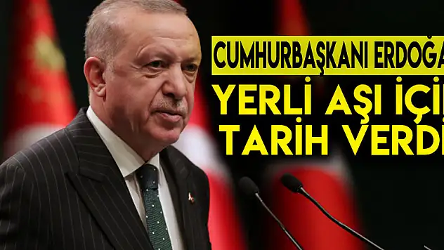 Cumhurbaşkanı Erdoğan yerli aşı için tarih verdi!