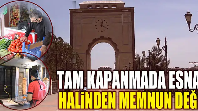 TAM KAPANMADA ESNAF HALİNDEN MEMNUN DEĞİL