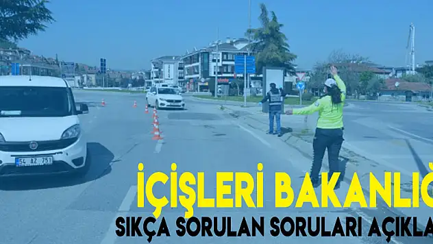 İçişleri Bakanlığı, tam kapanma süreciyle ilgili sıkça sorulan soruları açıkladı
