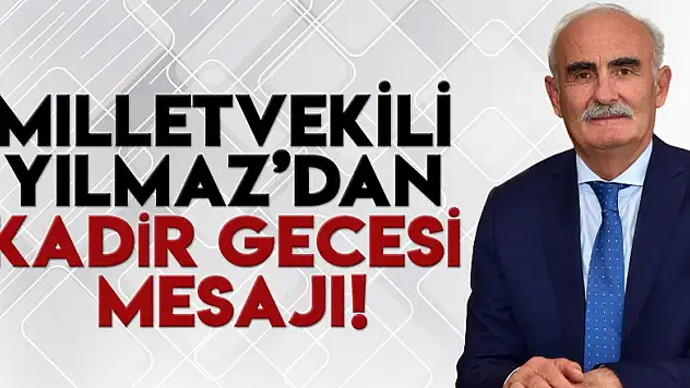 Milletvekili Yılmaz'dan Kadir Gecesi Mesajı!