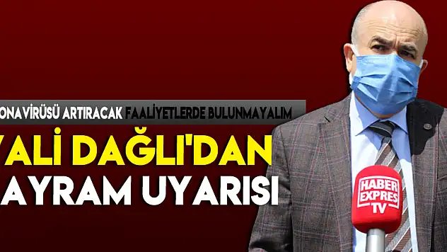 VALİ DAĞLI'DAN BAYRAM UYARISI