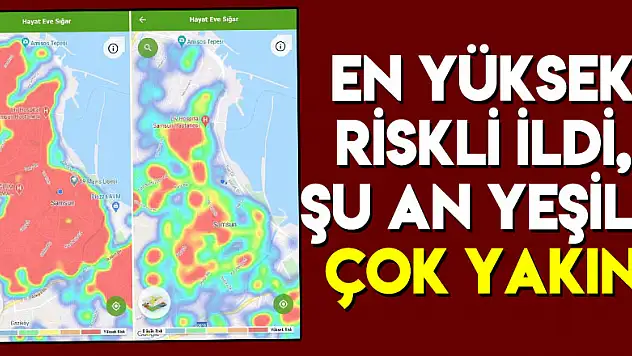 En yüksek riskli ildi, şu an yeşile çok yakın