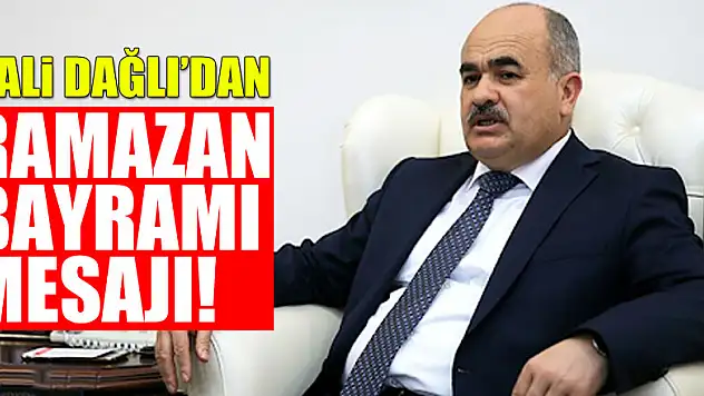 Vali Dağlı'dan Ramazan Bayramı mesajı!