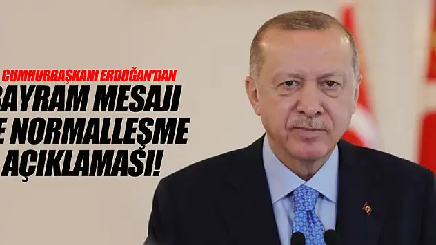 Cumhurbaşkanı Erdoğan'dan bayram mesajı ve normalleşme açıklaması!