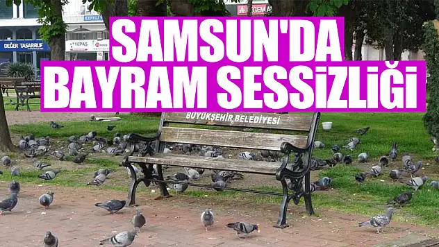 Samsun'da bayram sessizliği