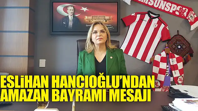 Samsun Milletvekili Hancıoğlu'ndan Ramazan Bayramı Mesajı