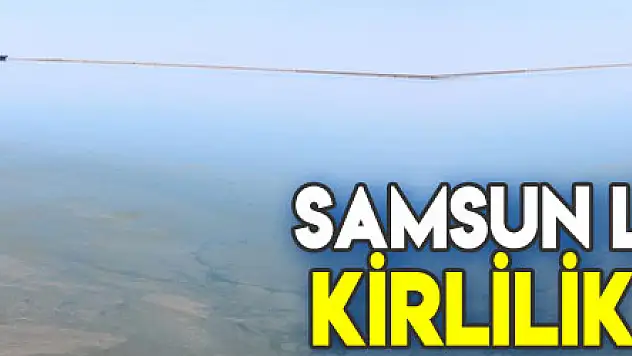 Samsun Limanı'ndaki kirlilik büyüyor