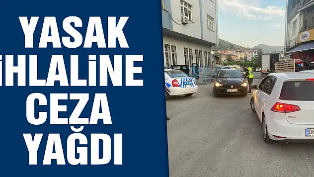 YASAK İHLALİNE CEZA YAĞDI