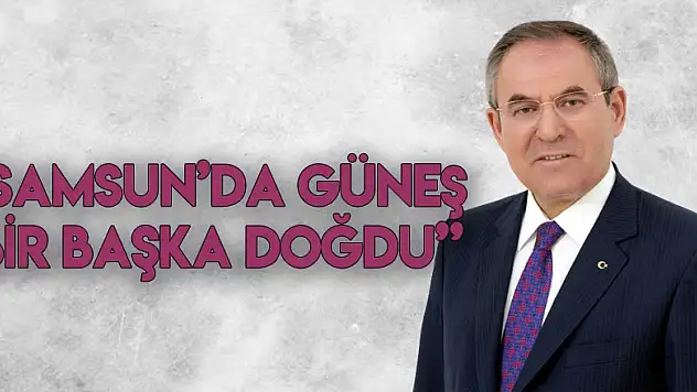 'SAMSUN'DA GÜNEŞ BİR BAŞKA DOĞDU'