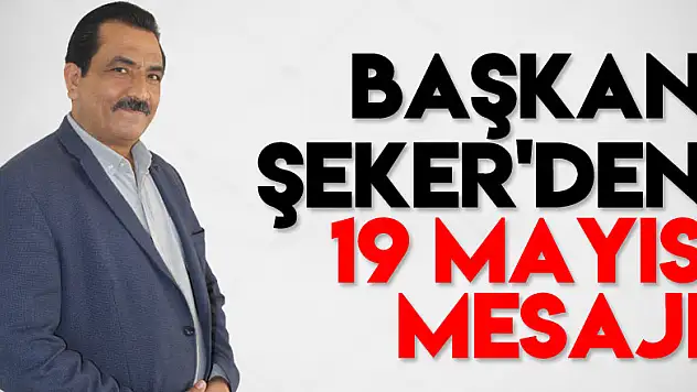Başkan Şeker'den 19 Mayıs Mesajı